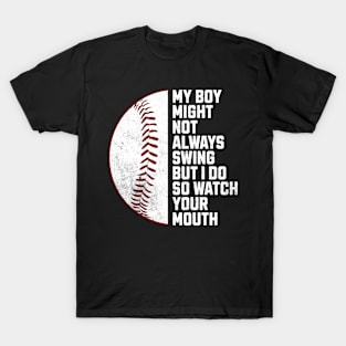 my boy might not always swing but i do so watch your mouth T-Shirt